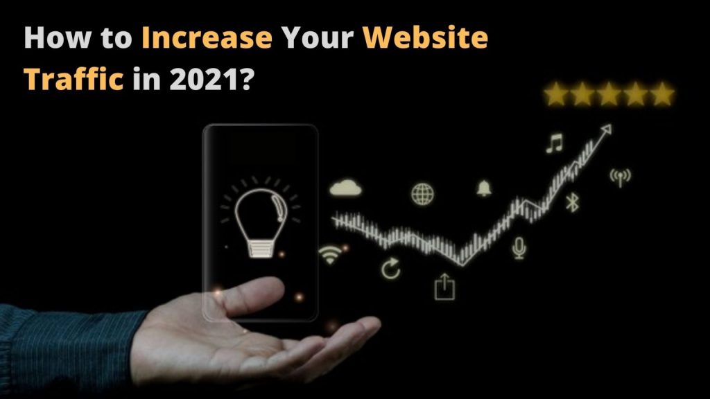 How to Increase Your Website Traffic in 2021?