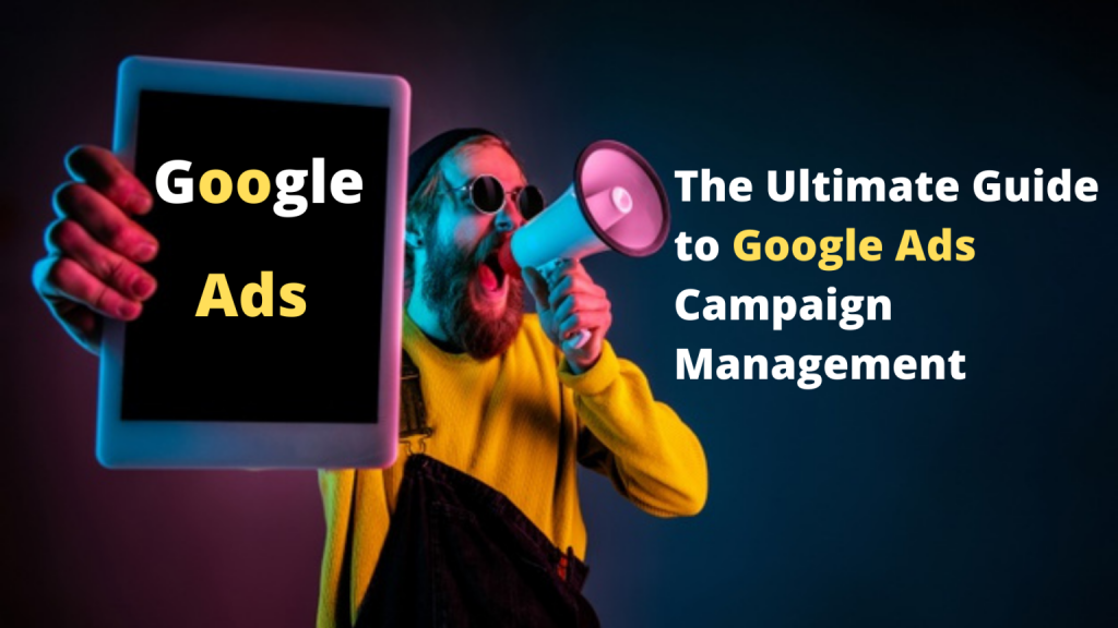 The Ultimate Guide to Google Ads Campaign Management