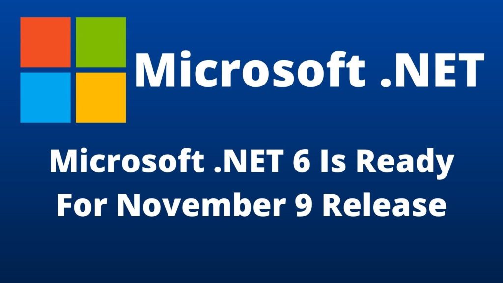 Microsoft .NET 6 Is Ready For November 9 Release