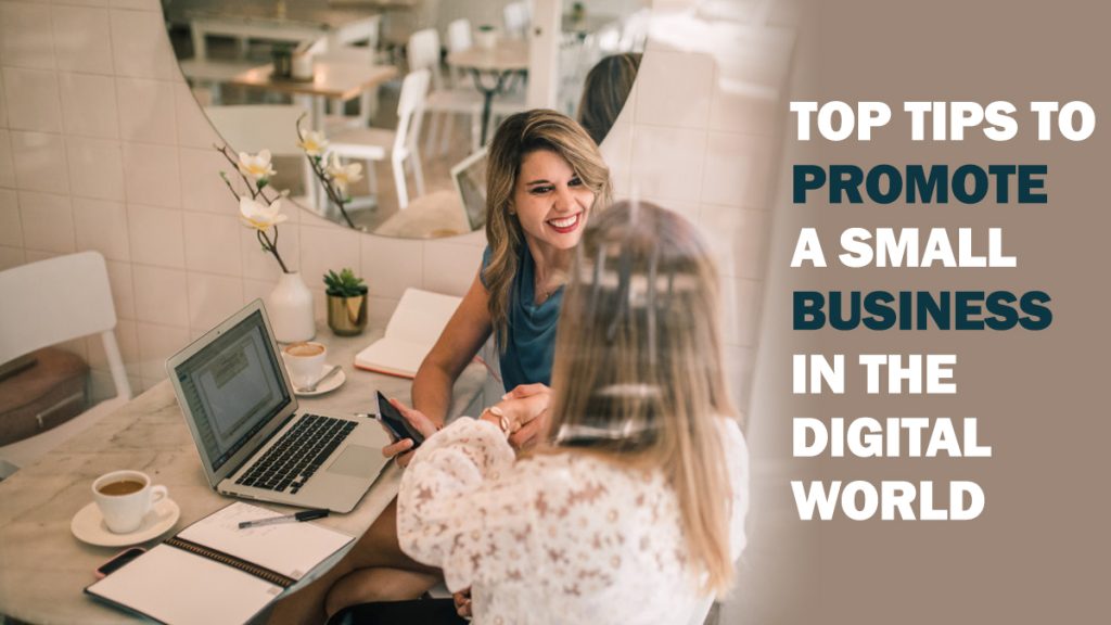 Top Tips to Promote a Small Business in the Digital World
