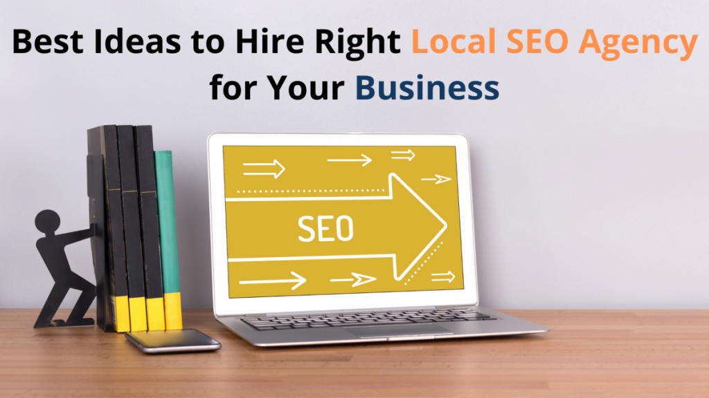 Best Ideas to Hire Right Local SEO Agency for Your Business
